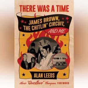 There Was a Time: James Brown, The Chitlin' Circuit, and Me by Leeds, Alan